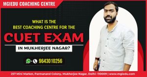 What is The Best Coaching Centre For The CUET Exam in Mukherjee Nagar